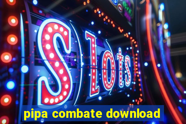 pipa combate download